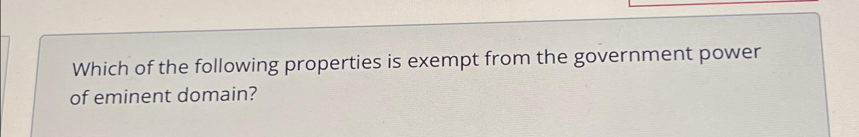 Solved Which of the following properties is exempt from the | Chegg.com