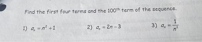 Solved Find the first four terms and the 100th term of the | Chegg.com
