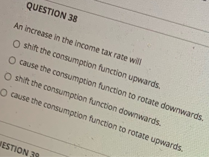Solved QUESTION 38 An increase in the income tax rate will O | Chegg.com