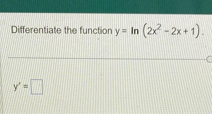 Differentiate the function \( y=\ln \left(2 x^{2}-2 x+1\right) \) \[ y^{\prime}= \]