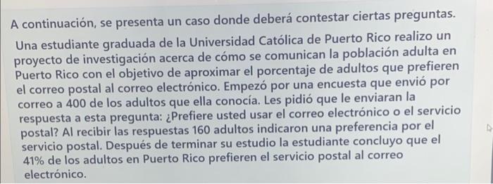 A continuación, se presenta un caso donde deberá contestar ciertas preguntas. Una estudiante graduada de la Universidad Catól