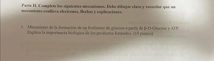 Parte II. Complete los siguientes mecanismos. Debe dibujar claro y recordar que un mecanismo conlleva electrones, flechas y e
