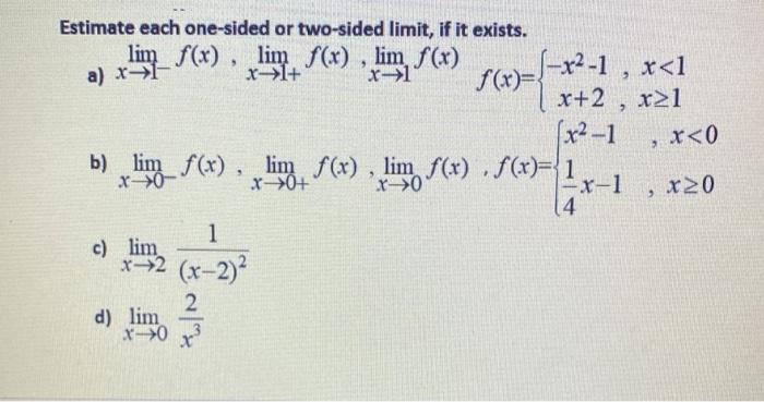 Estimate each one-sided or two-sided limit, if it exists.
lim_ f(x), lim f(x), lim f(x)
a) x-1-
f(x)=x²-1, x<1
x+2, x?1
[x²-1