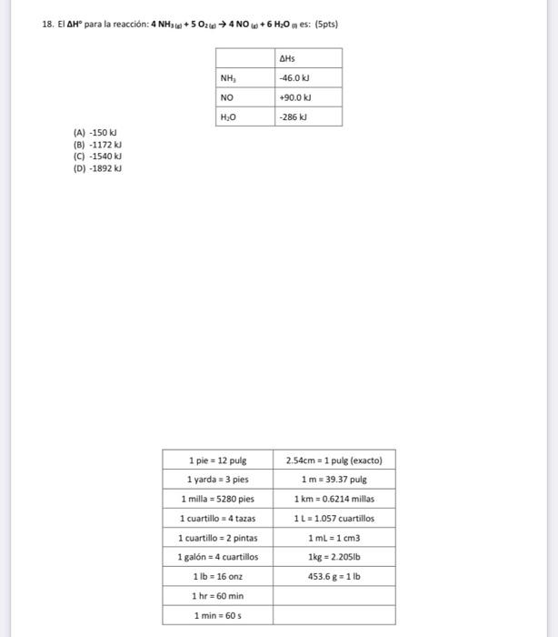 18. El \( \Delta H^{\circ} \) para la reacción: \( 4 \mathrm{NH}_{3(i)}+5 \mathrm{O}_{2(t)} \rightarrow 4 \mathrm{NO}_{(\omeg
