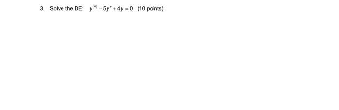 3. Solve the DE: \( y^{(4)}-5 y^{n}+4 y=0 \) (10 points)