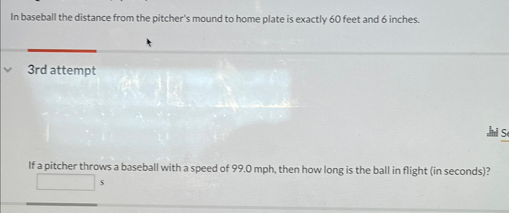 Solved In baseball the distance from the pitcher's mound to