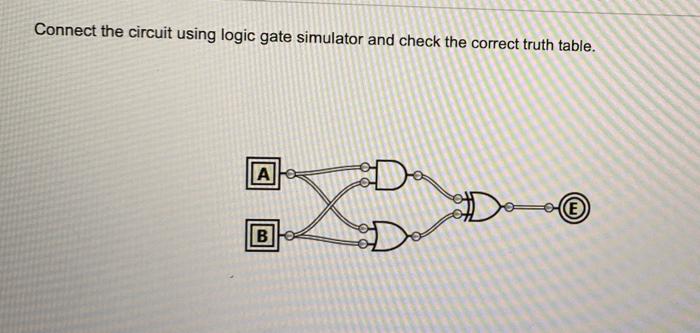 Solved Connect the circuit using logic gate simulator and | Chegg.com