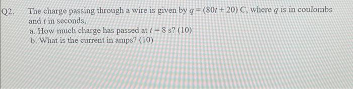 Solved Q2 The charge passing through a wire is given by q = | Chegg.com