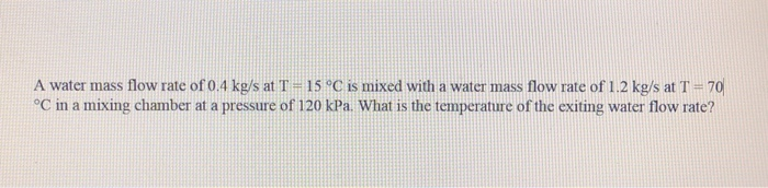 Solved A water mass flow rate of 0.4 kg/s at T = 15 °C is | Chegg.com