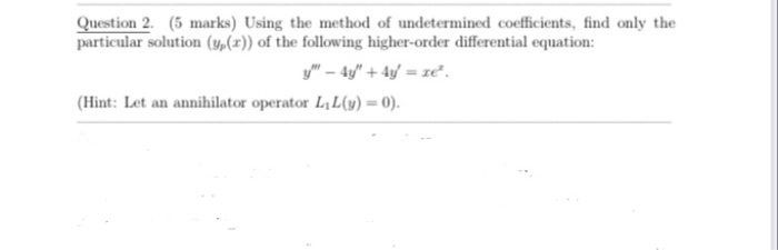 Solved Question 2. (5 marks) Using the method of | Chegg.com