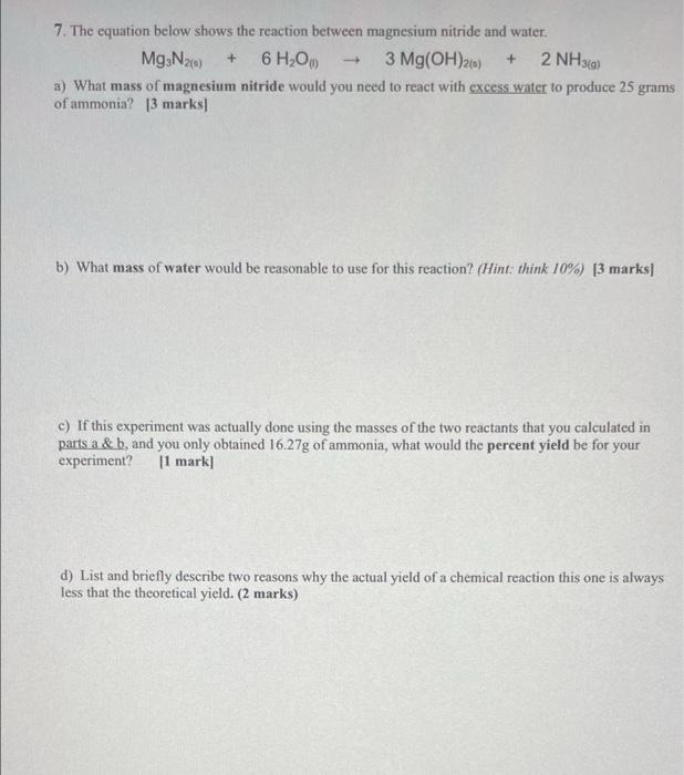 7. The equation below shows the reaction between magnesium nitride and water.
3 Mg(OH)2(0) + 2NH3(g)
Mg3N?() + 6 H?O) ?
a) Wh
