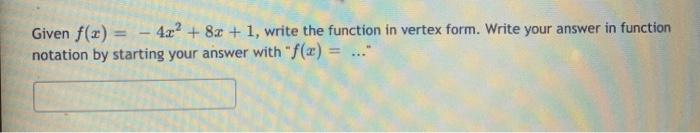 Solved Given f(x) = - 4x2 + 8x + 1, write the function in | Chegg.com