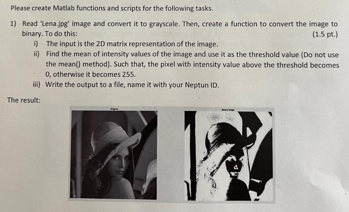 Please create Matlab functions and scripts for the following tasks.
1) Read Lena.jpg image and convert it to grayscale. The