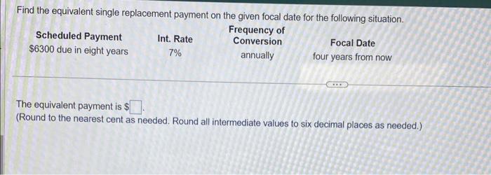 Find the equivalent single replacement payment on the given focal date for the following situation.
The equivalent payment is