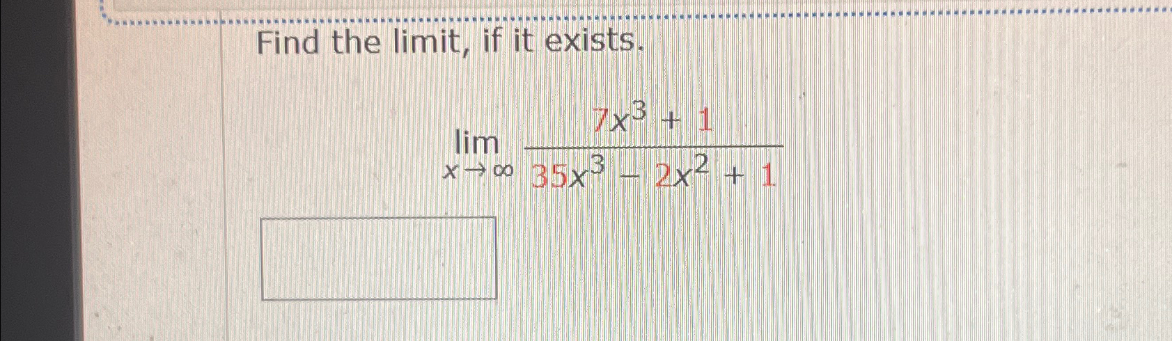 Solved Find The Limit ﻿if It Exists Limx→∞7x3 135x3 2x2 1