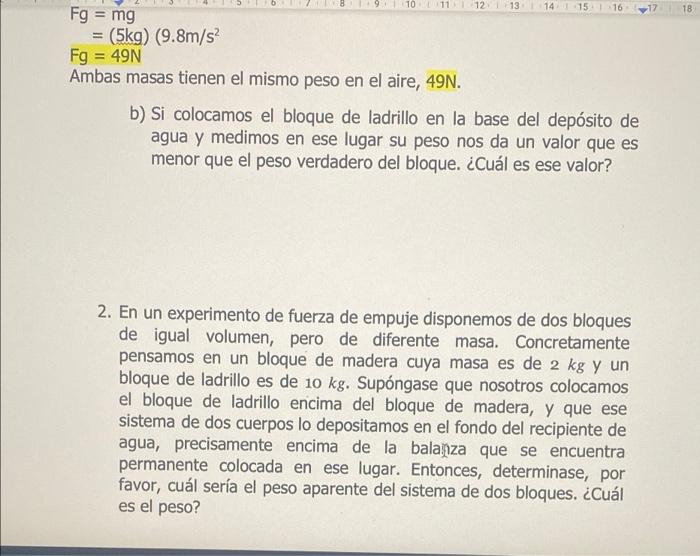 9 10 11 12 13 14 15 16 12 18 Fg = mg = (5kg) (9.8m/s? Fg = 49N Ambas masas tienen el mismo peso en el aire, 49N. b) Si coloca