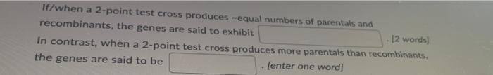 Solved If/when a 2-point test cross produces -equal numbers | Chegg.com