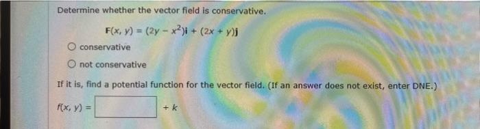 Solved Determine Whether The Vector Field Is Conservative. | Chegg.com