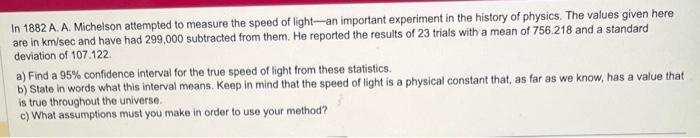 In 1882 A. A. Michelson attempted to measure the speed of light-an important experiment in the history of physics. The values