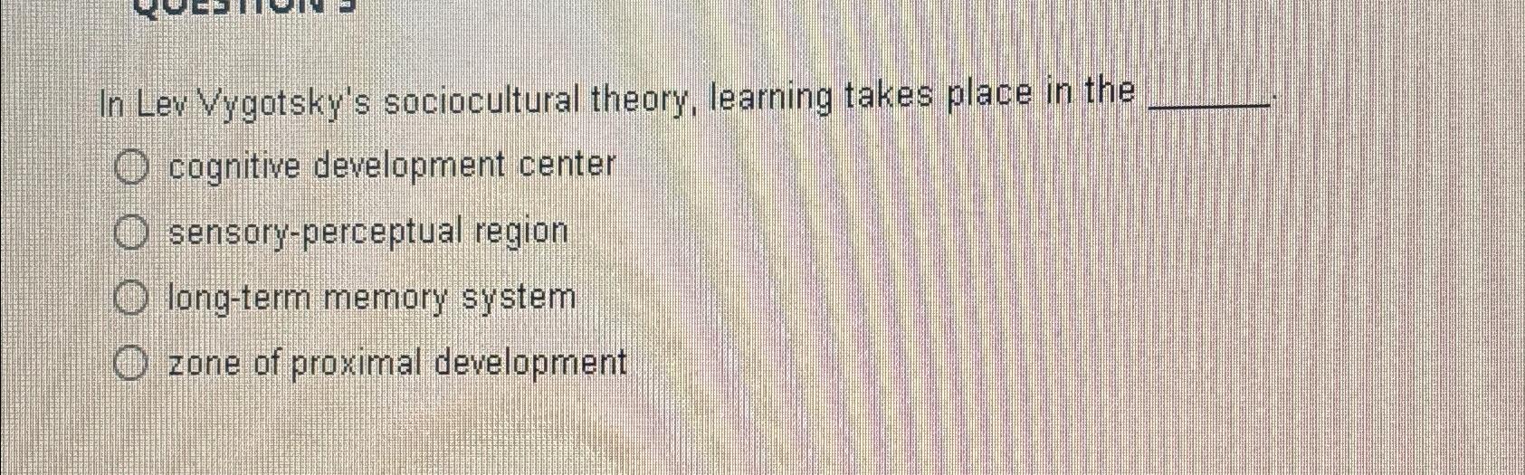 Solved In Lev Vygotsky's sociocultural theory, learning | Chegg.com