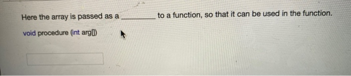 Solved Here the array is passed as a to a function, so that | Chegg.com