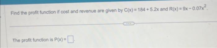 Solved Find the profit function if cost and revenue are | Chegg.com