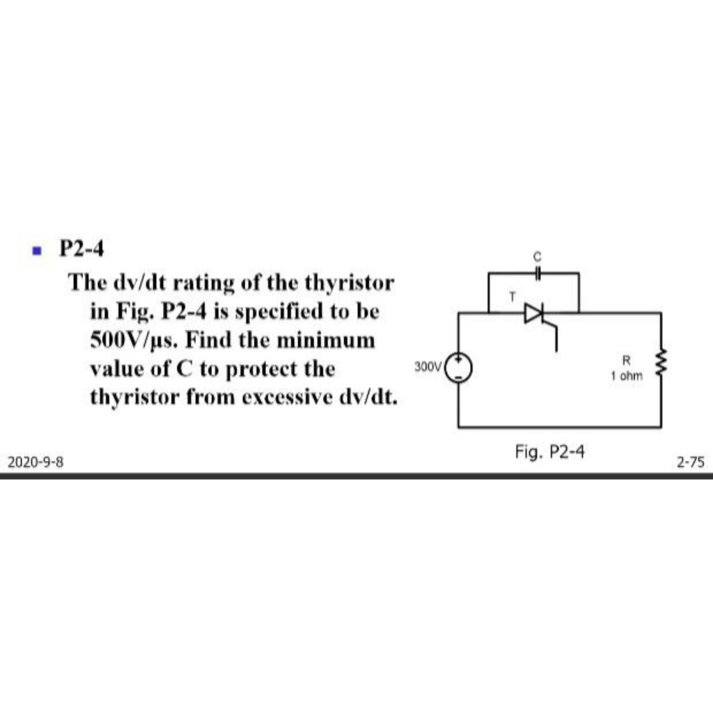 Solved • P2-4 The dv/dt rating of the thyristor in Fig. P2-4 | Chegg.com