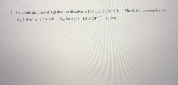 Solved 7. Calculate the mass of Agl that can dissolve in Chegg