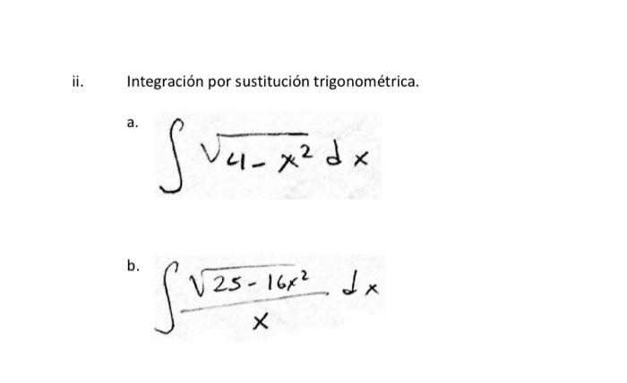 Integración por sustitución trigonométrica. a. \( \int \sqrt{4-x^{2}} d x \) b. \( \int \frac{\sqrt{25-16 x^{2}}}{x} d x \)