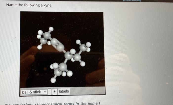 Solved Name the following alkyne. ball & stick v I + labels | Chegg.com