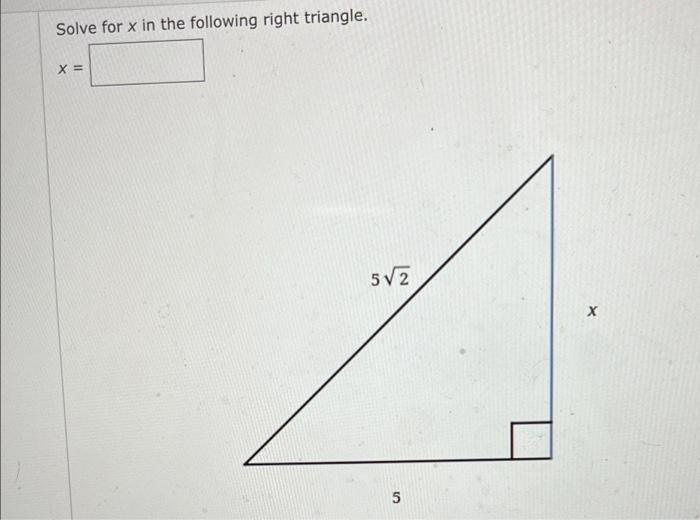 Solved Solve for x in the following right triangle. X = 5√2 | Chegg.com