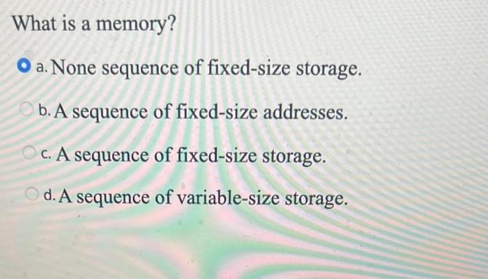 Solved What is a memory? a. None sequence of fixed-size | Chegg.com