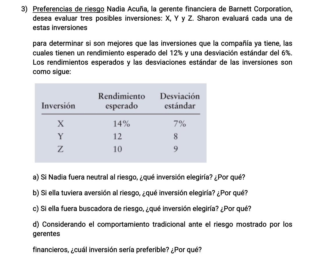 3) Preferencias de riesgo Nadia Acuña, la gerente financiera de Barnett Corporation, desea evaluar tres posibles inversiones: