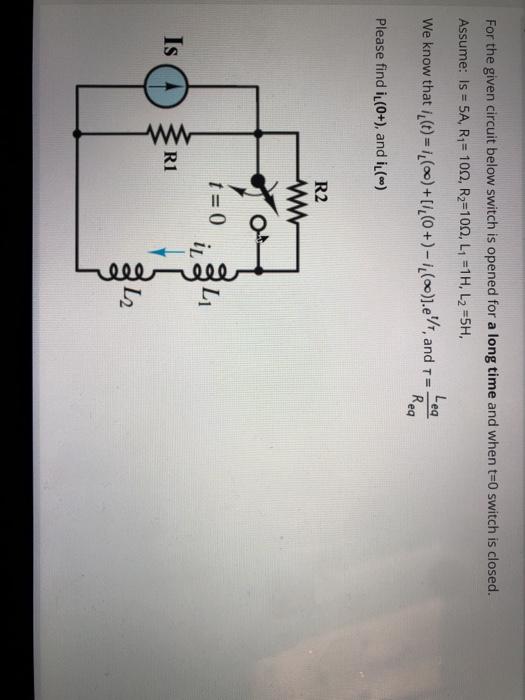 Solved For the given circuit below switch is opened for a | Chegg.com