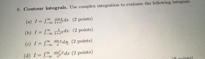 Solved 6. Contour integrals. Use complex integration to | Chegg.com