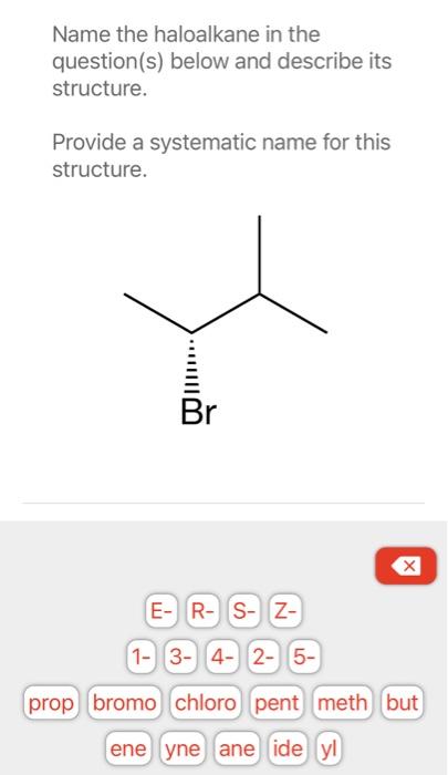 Solved Name The Haloalkane In The Question(s) Below And | Chegg.com