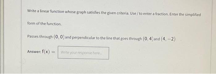 Solved Write a linear function whose graph satisfies the | Chegg.com