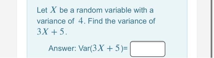 Solved Let X be a random variable with a variance of 4. Find | Chegg.com