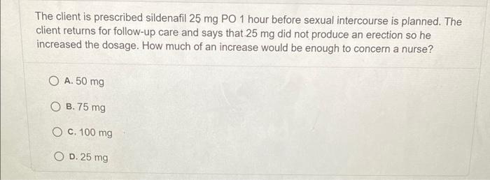 Solved The client is prescribed sildenafil 25 mg PO 1 hour | Chegg.com