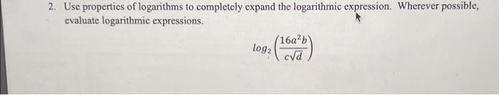 Solved 2. Use properties of logarithms to completely expand | Chegg.com