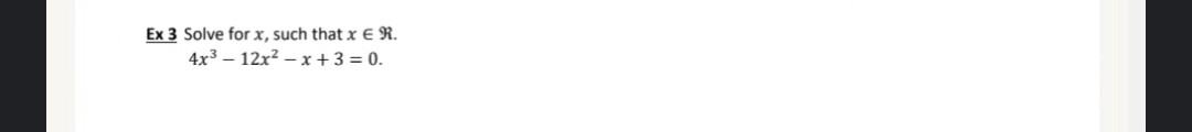 Solve Such That Math Solved Ex 3 Solve for x, such that x∈ℜ. 4x3−12x2−x+3=0. | Chegg.com