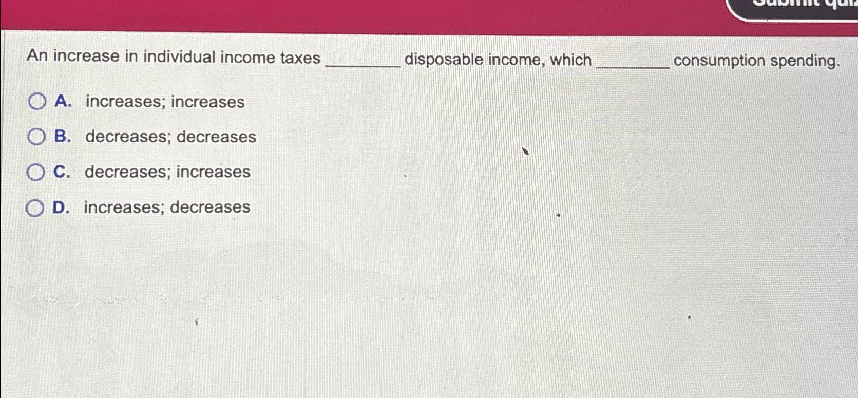 Solved An increase in individual income taxes disposable | Chegg.com