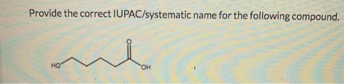 Solved Give The IUPAC Name For The Following Molecule. Gi