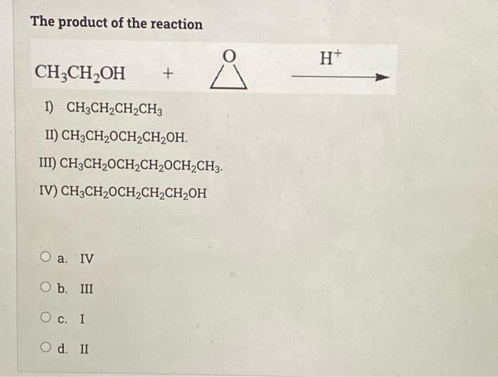 Solved The product of the reaction O H+ CH3CH2OH + I) | Chegg.com