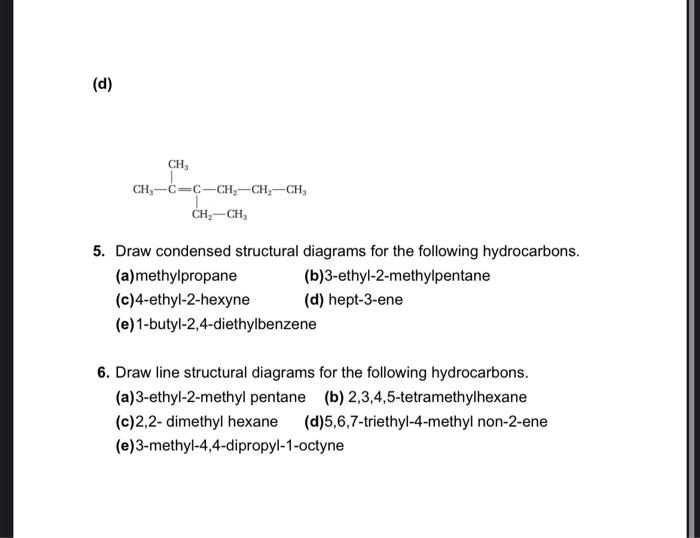 (d)
5. Draw condensed structural diagrams for the following hydrocarbons.
(a)methylpropane
(b)3-ethyl-2-methylpentane
(c)4-et