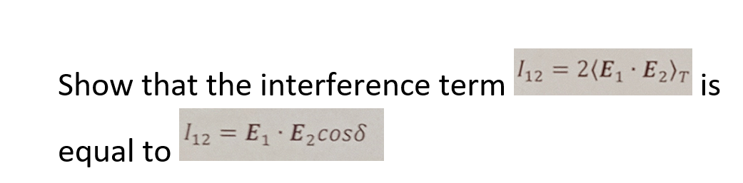 Solved Show that the interference term I12=2(:E1*E2:)T | Chegg.com