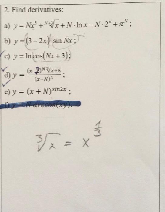 2. Find derivatives: a) y = Nx² b) y =(3-2x)-sin Nx (c) y = In cos(Nx+3); d) y = (x-7) ³√x+5 (x-N)³ e) y = (x + N) sin2x; Dy