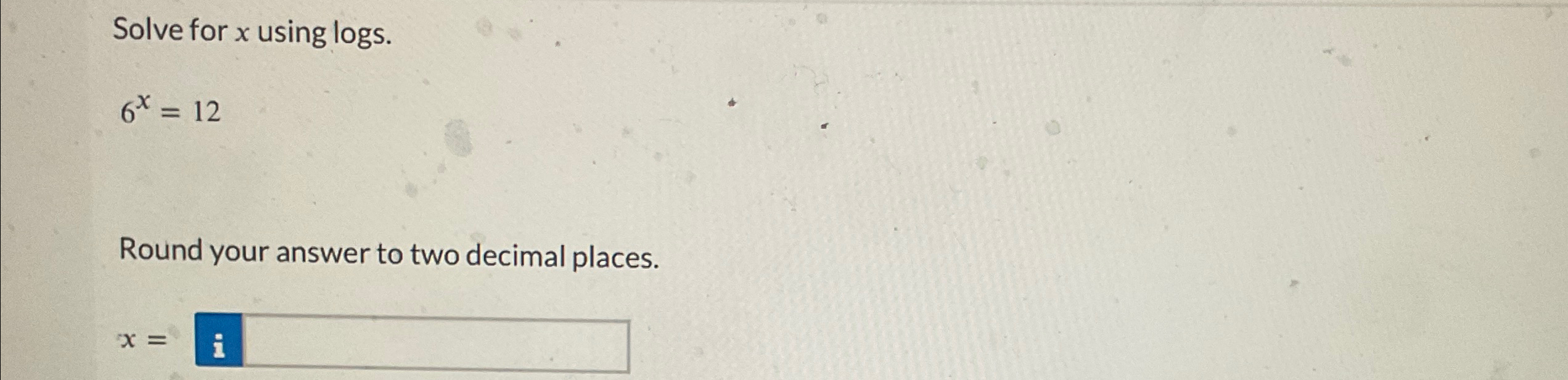 solved-solve-for-x-using-logs-6x-12round-your-answer-to-two-chegg