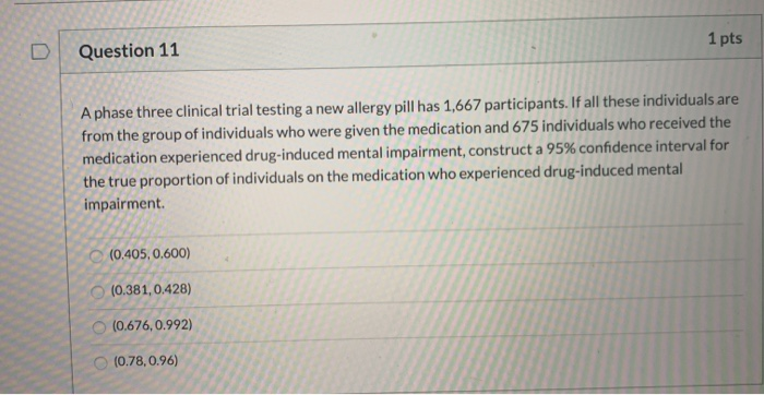 Solved D Question 11 1 pts A phase three clinical trial | Chegg.com