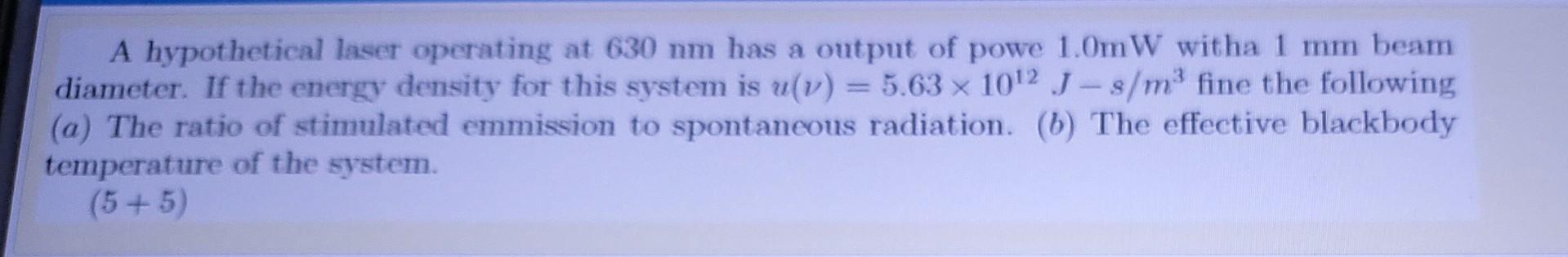 Solved A hypothetical laser operating at 630 mm has a output | Chegg.com